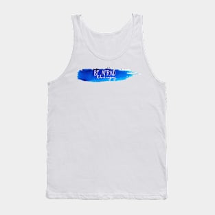 Be Afraid and Do It Anyway Watercolor Stroke Tank Top